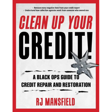 Clean Up Your Credit!: A Black Ops Guide to Credit Repair and Restoration