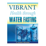 Vibrant Health Through Water Fasting