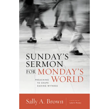 Sunday's Sermon for Monday's World: Preaching to Shape Daring Witness