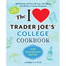 The I Love Trader Joe's College Cookbook: 10th Anniversary Edition: 180 Quick and Easy Recipes for Busy (and Broke) College Students