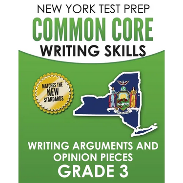 NEW YORK TEST PREP Common Core Writing Skills Writing Arguments and Opinion Pieces Grade 3: Covers the Next Generation ELA Standards