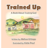 Trained Up: A Book about Trusting God