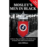 Mosley's Men in Black: Uniforms, Flags and Insignia of the British Union of Fascists 1932-1940 & Union Movement