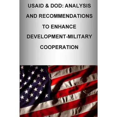 Usaid & Dod: Analysis and Recommendations to Enhance Development-Military Cooperation