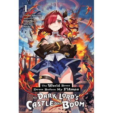 The World Bows Down Before My Flames, Vol. 1 (Novel): The Dark Lord's Castle Goes Boom