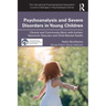 Psychoanalysis and Severe Disorders in Young Children: Clinical and Community Work with Autism Spectrum Disorder and Child Mental Health