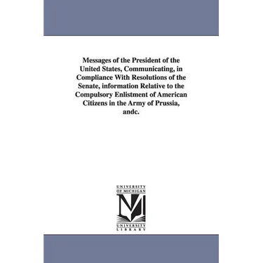 Messages of the President of the United States, Communicating, in Compliance with Resolutions of the Senate, Information Relative to the Compulsory En
