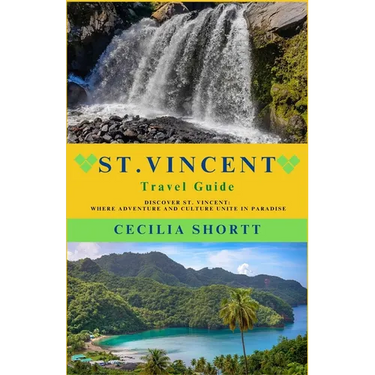 St. Vincent Travel Guide: Discover St. Vincent: Where Adventure and Culture Unite in Paradise