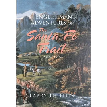 An Englishman's Adventures on the Santa Fe Trail (1865-1889)