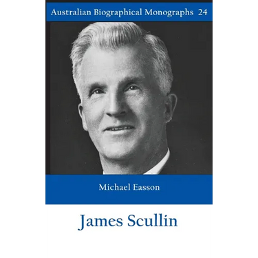 James Scullin - Australian Biographical Monographs