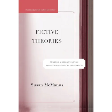 Fictive Theories: Towards a Deconstructive and Utopian Political Imagination