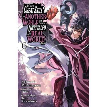 I Got a Cheat Skill in Another World and Became Unrivaled in the Real World, Too, Vol. 6 (Manga): Volume 6