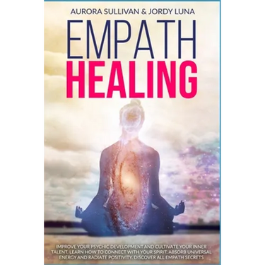 Empath Healing: Become a Healer and stop absorbing Negative Energy. Learn how to Raise your Vibration by developing Abilities and Skil