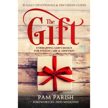 The Gift: Unwrapping God's Design for Foster Care & Adoption