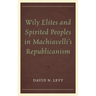 Wily Elites and Spirited Peoples in Machiavelli's Republicanism