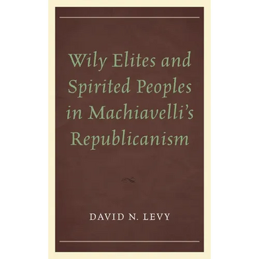 Wily Elites and Spirited Peoples in Machiavelli's Republicanism