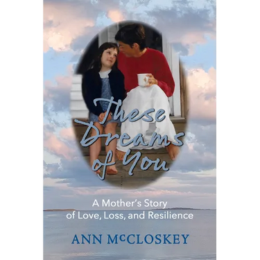 These Dreams of You: A Mother's Story of Love, Loss, and Resilience