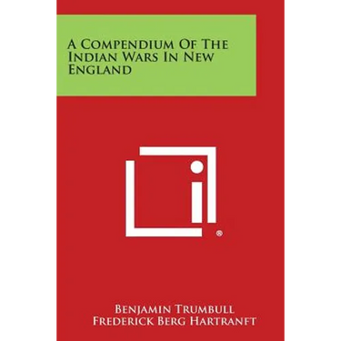 A Compendium of the Indian Wars in New England