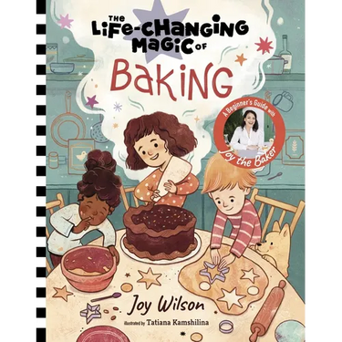 The Life-Changing Magic of Baking: A Beginner's Guide by Baker Joy Wilson
