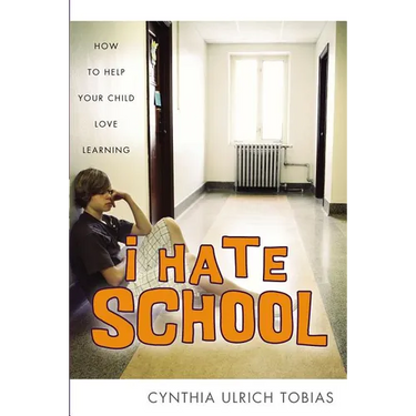 I Hate School: How to Help Your Child Love Learning