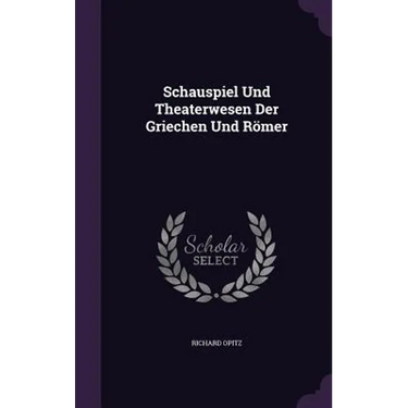Schauspiel Und Theaterwesen Der Griechen Und Römer