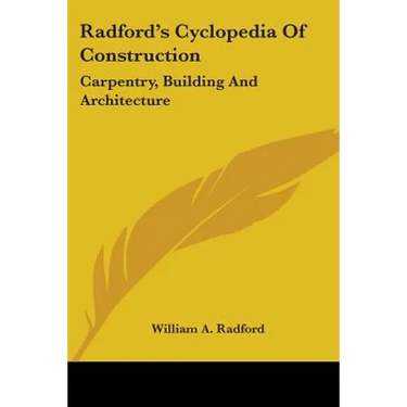 Radford's Cyclopedia Of Construction: Carpentry, Building And Architecture