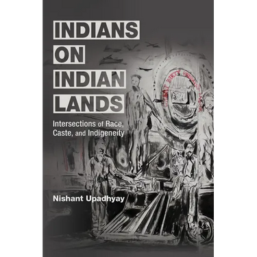 Indians on Indian Lands: Intersections of Race, Caste, and Indigeneity
