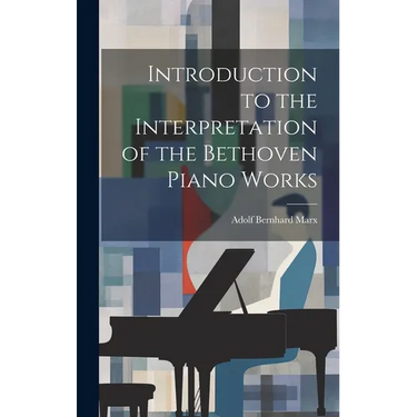 Introduction to the Interpretation of the Bethoven Piano Works
