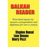 Balkan Reader: First-Hand Reports by Western Correspondents and Diplomats for Over a Century