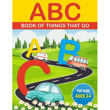 ABC Book of Things That Go: ABCs for Kids That Like Cars, Trucks, and Things That Go