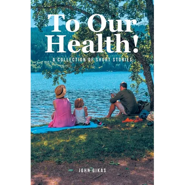 To Our Health!: A Collection of Short Stories
