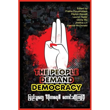 The People Demand Democracy: Voices from the Myanmar Spring Revolution
