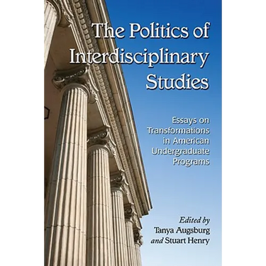 The Politics of Interdisciplinary Studies: Essays on Transformations in American Undergraduate Programs