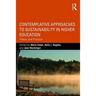 Contemplative Approaches to Sustainability in Higher Education: Theory and Practice
