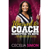 Married to Coach, Submitted to Both: Sharing our lives with Coach and Christ A 31 Day Prayer Devotional for Coaches' Wives
