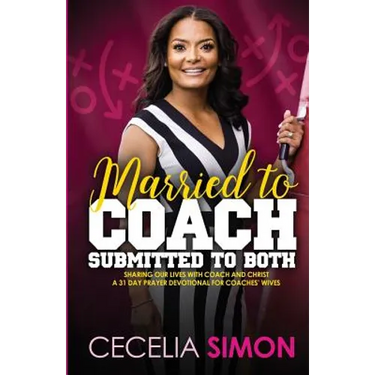 Married to Coach, Submitted to Both: Sharing our lives with Coach and Christ A 31 Day Prayer Devotional for Coaches' Wives