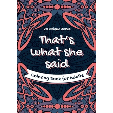 That's What She Said Coloring Book for Adults - 20 Unique Jokes: Funny Coloring Book. Activity, Relaxation & Stress Relief for Women and Men