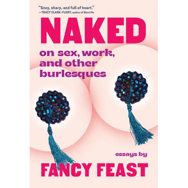Naked: On Sex, Work, and Other Burlesques