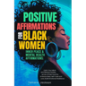 Positive Affirmations for Black Women: Inner Peace & Mental Health Affirmations: Calm Your Mind and Reduce Anxiety, Let Go of Past Trauma, Embrace Res