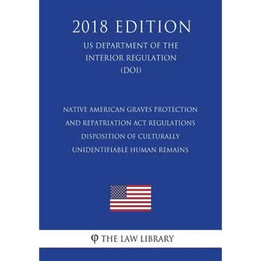 Native American Graves Protection and Repatriation Act Regulations - Disposition of Culturally Unidentifiable Human Remains (US Department of the Inte