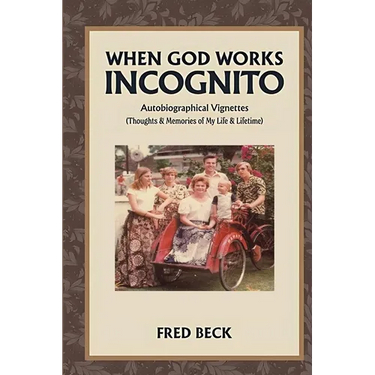 When God Works Incognito: Thoughts & Memories of My Life & Lifetime