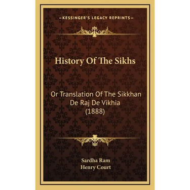 History Of The Sikhs: Or Translation Of The Sikkhan De Raj De Vikhia (1888)