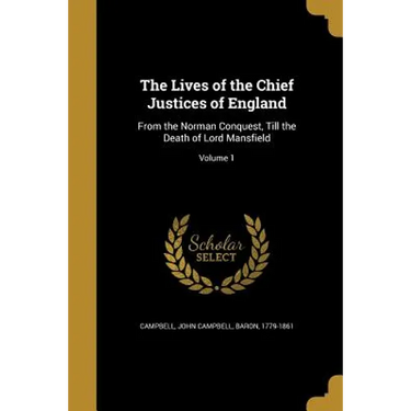 The Lives of the Chief Justices of England: From the Norman Conquest, Till the Death of Lord Mansfield; Volume 1
