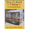 How To Build Cheap Greenhouse
