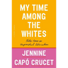 My Time Among the Whites: Notes from an Unfinished Education
