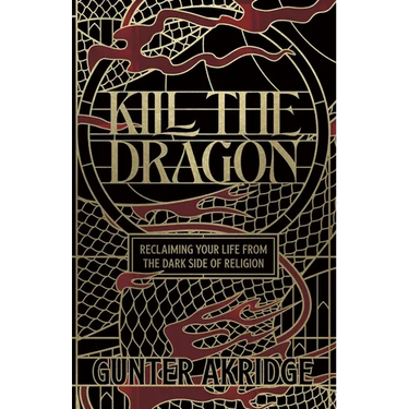 Kill The Dragon: Reclaiming Your Life from the Dark Side of Religion