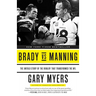 Brady Vs Manning: The Untold Story of the Rivalry That Transformed the NFL