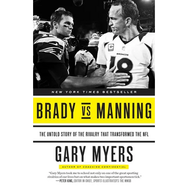 Brady Vs Manning: The Untold Story of the Rivalry That Transformed the NFL