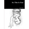 So This Is Fear