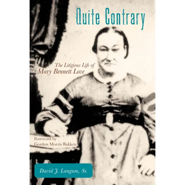 Quite Contrary: The Litigious Life of Mary Bennett Love